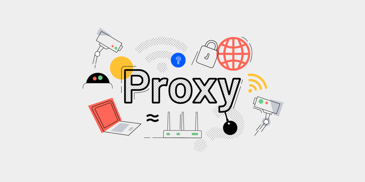 6 Basics You Need to Know About Using a Proxy Server – 2023 Guide